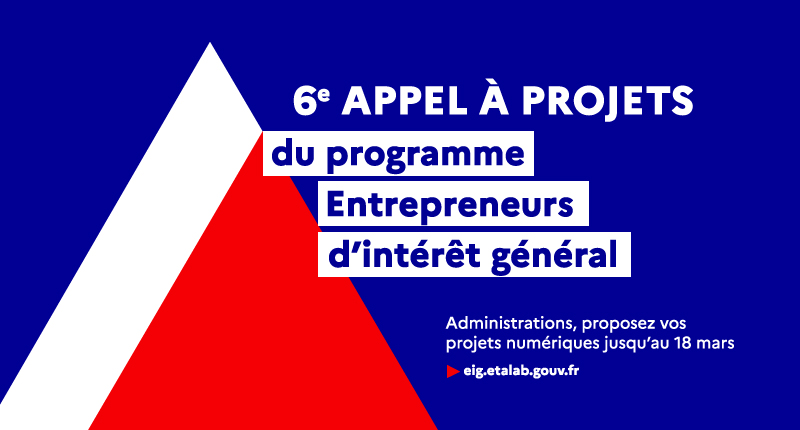 6e appel à projets du programme Entrepreneurs d'intérêt général : Administrations, proposez vos projets numériques jusqu'au 18 mars. Informations sur eig.etalab.gouv.fr