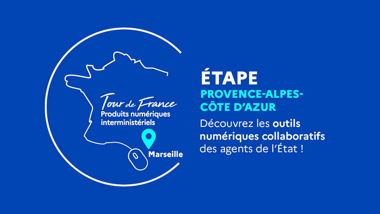 Tour de France des Produits numériques interministériels - Étape Provence-Alpes-Côte d’Azur