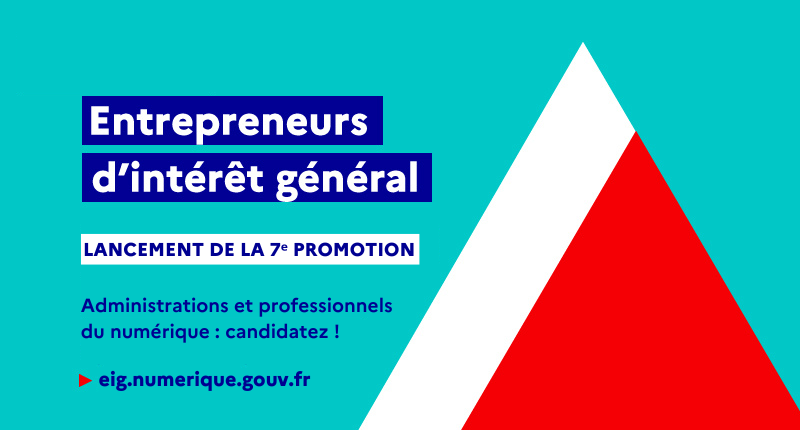 Entrepreneurs d’intérêt général Lancement de la 7ème promotion Administrations et professionnels du numérique : candidatez !