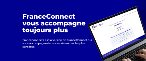 FranceConnect vous accompagne toujours plus : FranceConnect + la version qui vous accompagne dans vos démarches les plus sensibles. 
